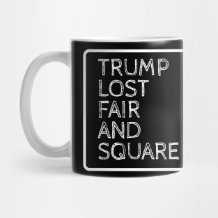 TRUMP LOST FAIR AND SQUARE Mug